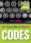 The Puzzle Addict's Book of Codes: 250 Totally Addictive Cryptograms for You to Crack - Philip J. Carter