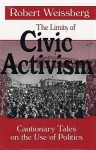 The Limits of Civic Activism: Cautionary Tales on the Use of Politics - Robert Weissberg