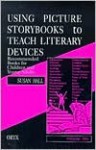 Using Picture Storybooks to Teach Literary Devices: Recommended Books for Children and Young Adults Volume Two - Susan Hall