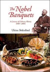 The Nobel Banquets: A Century of Culinary History (19012001) - Ulrica Soderlind, Michael Knight