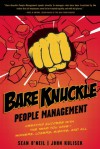 Bare Knuckle People Management: Creating Success with the Team You Have - Winners, Losers, Misfits, and All - Sean O'Neil, Sean O'Neil
