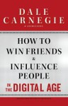 How to Win Friends and Influence People in the Digital Age - Dale Carnegie, Brent Cole