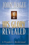 His Glory Revealed: A Devotional - John Hagee