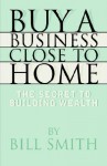 Buy a Business Close to Home - Bill Smith