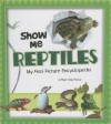 Show Me Reptiles: My First Picture Encyclopedia - Megan Cooley Peterson