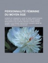 Personnalite Feminine Du Moyen Age: Alienor de Comminges, Laure de Sade, Marie de Blois-Chatillon, Christine de Pisan, Delphine de Sabran, Marguerite III de Flandre, Beatrice D'Angleterre, Jeanne II D'Auvergne, Marguerite D'Alsace - Livres Groupe