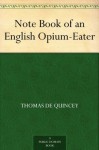 Note Book of an English Opium-Eater - De Quincey, Thomas