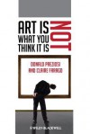 Art is Not What You Think it is (Blackwell Manifestos) - Donald Preziosi, Claire Farago