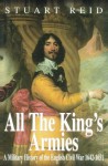 All the King's Armies: A Military History of the English Civil War 1642-1651 - Stuart Reid