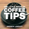 The Little Book of Coffee Tips - Andrew Langley