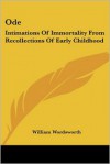 Ode: Intimations Of Immortality From Recollections Of Early Childhood - William Wordsworth