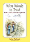Wise Words to Trust: Words of Wisdom from the Book of Proverbs - Carine Mackenzie