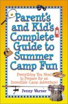 Parent's and Kid's Complete Guide to Summer Camp Fun: Everything You Need to Prepare for an Incredible Camp Adventure! - Penny Warner