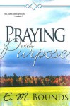 Praying with Purpose - E.M. Bounds