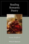 Reading Romantic Poetry (Wiley Blackwell Reading Poetry) - Fiona Stafford