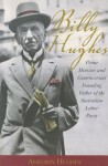 Billy Hughes: Prime Minister And Controversial Founding Father Of The Australian Labor Party - William Hughes, Aneurin Hughes