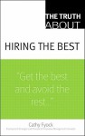 The Truth about Hiring the Best: And Nothing But the Truth - Cathy Fyock