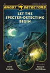 Ghost Detectors Volume 1: Let the Specter-Detecting Begin, Books 1-3 - Dotti Enderle, Howard McWilliam