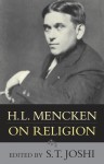 H.L. Mencken on Religion - H.L. Mencken, S.T. Joshi