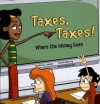 Taxes, Taxes!: Where The Money Goes (Money Matters) - Nancy Loewen