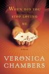 When Did You Stop Loving Me: A Novel - Veronica Chambers
