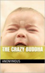 The Crazy Buddha - Anonymous Anonymous, Thomas Cleary