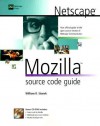 Netscape Mozilla Source Code Guide [With CDROM] - William R. Stanek