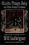 Cthulhu Fhtagn, Baby! and Other Cosmic Insolence - Will Ludwigsen