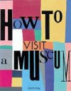 How to Visit a Museum - David Finn