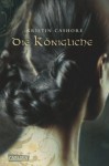 Die sieben Königreiche, Band 3: Die Königliche (German Edition) - Kristin Cashore, Katharina Diestelmeier