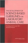 The Development of Science-Based Guidelines for Laboratory Animal Care: Proceedings of the November 2003 International Workshop - National Research Council, National Academy of Sciences