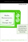 Media, Bureaucracies, and Foreign Aid: A Comparative Analysis of United States, the United Kingdom, Canada, France and Japan - Jean-Sebastian Rioux, David Morris Potter, Douglas A. Van Belle