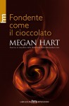 Fondente come il cioccolato - Megan Hart, Alessandra De Angelis