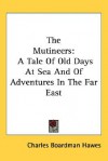 The Mutineers: A Tale of Old Days at Sea and of Adventures in the Far East - Charles Boardman Hawes