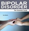 Bipolar Disorder - The Essential Guide - Dan Roberts