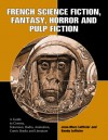 French Science Fiction, Fantasy, Horror and Pulp Fiction: A Guide to Cinema, Television, Radio, Animation, Comic Books and Literature from the Middle Ages to the Present - Jean-Marc Lofficier, Randy Lofficier