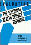 Evaluating the National Health Service Reforms - Ray Robinson, Julian Le Grand