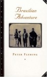 Brazilian Adventure - Peter Fleming