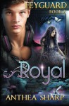 Royal: Feyguard Book 2 (Volume 2) - Anthea Sharp