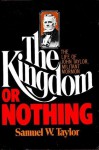 The Kingdom or Nothing: The Life of John Taylor, Militant Mormon - Samuel W. Taylor