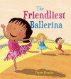 The Friendliest Ballerina - Timothy Knapman, Jimothy Rovolio