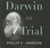 Darwin on Trial - Phillip E. Johnson, Frederick Davidson