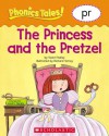 Phonics Tales: The Princess and the Pretzel (PR) - Scholastic Inc., Richard Torrey, Scholastic Inc.