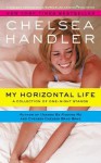 My Horizontal Life: A Collection of One Night Stands - Chelsea Handler