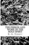 The Person and Work of The Holy Spirit - R.A. Torrey