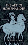 The Art of Horsemanship - Xenophon, Morris H. Morgan
