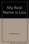 My Real Name is Lisa - David Alexander