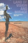 Land of Vision and Mirage: Western Australia Since 1826 - Geoffrey Bolton