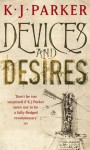 Devices and Desires (The Engineer Trilogy: Book One) - K.J. Parker