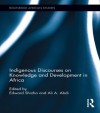 Indigenous Discourses on Knowledge and Development in Africa (Routledge African Studies) - Edward Shizha, Ali A. Abdi